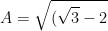 A=\sqrt{(\sqrt{3}-2)^2}+\sqrt{4(2+\sqrt{3})^2}-\frac{1}{2-\sqrt{3}}